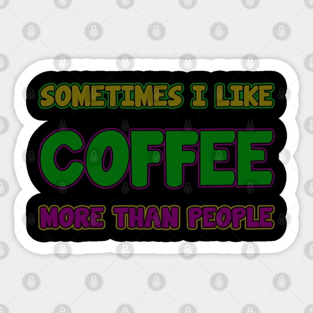 sometime i like coffee more than people Sticker by tioooo